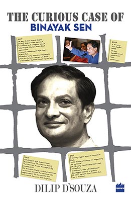 The Curious Case Of Binayak Sen
