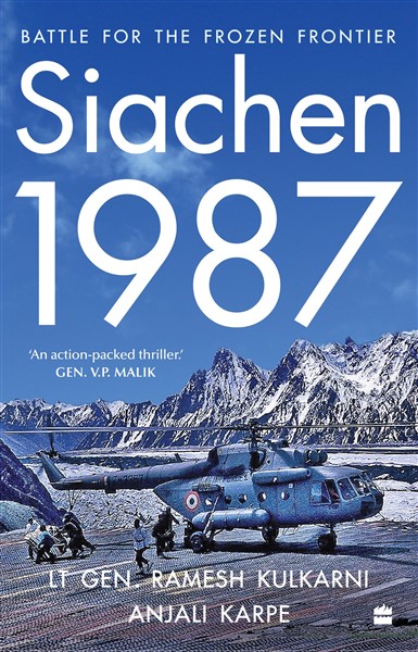 Siachen, 1987 : Battle for the Frozen Frontier, a Nonfiction Military Memoir, India and Pakistan, 1984